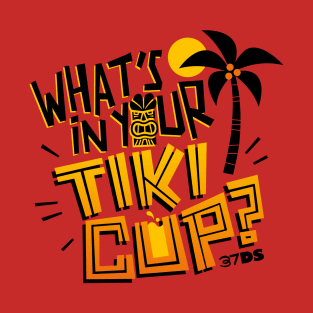 What's in Your Tiki Cup? T-Shirt