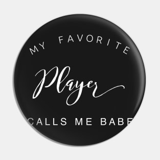 My favorite player calls me babe Pin