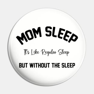 Mom Sleep It's Like Regular Sleep But Without The Sleep Mom Sleep Definition Pin