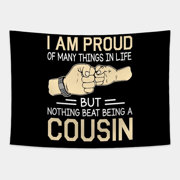 I Am Proud Of Many Things In Life But Nothing Beat Being A Cousin Happy Father Day Tapestry by joandraelliot