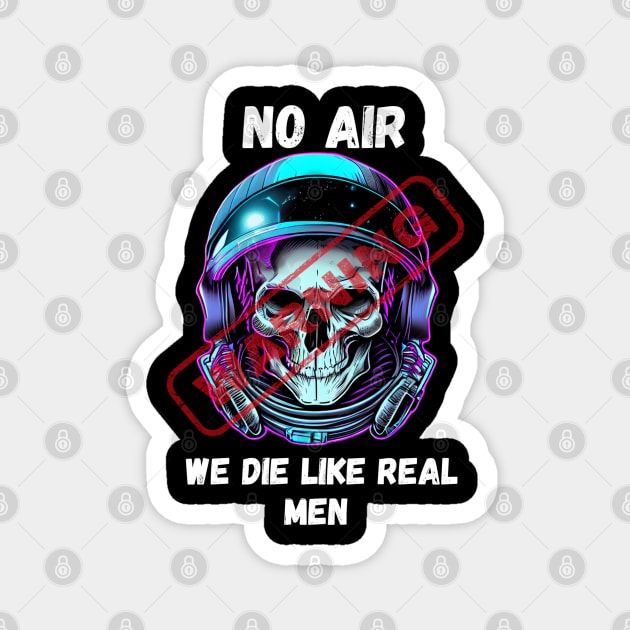 WARNING We Die Like Real Men Astronaut Skull Magnet by Life2LiveDesign