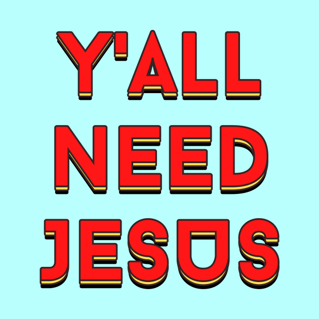 Y'all Need Jesus | Christian Saying by All Things Gospel