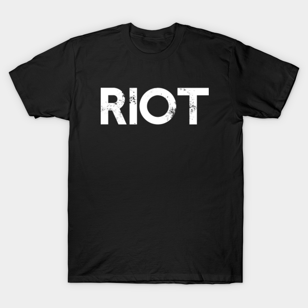 Riot - Riot - T-Shirt | TeePublic