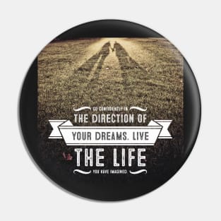 Go confidently in the direction of your dreams Pin