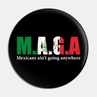 MAGA Mexicans Ain't Going Anywhere Humor Pun Graphic Mexican Flag Colors Pin