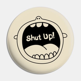 Shut up Pin