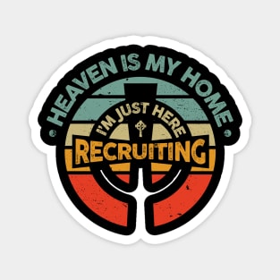 Heaven is My Home I'm Just Here Recruiting Magnet