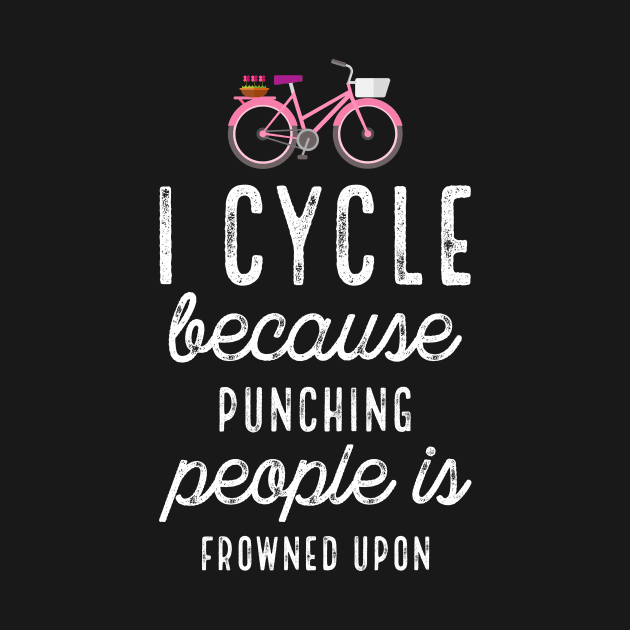 I Cycle Because Punching People Bike by PhoebeDesign