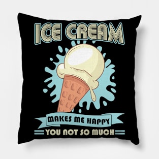 Ice Cream makes me happy you not so much Pillow