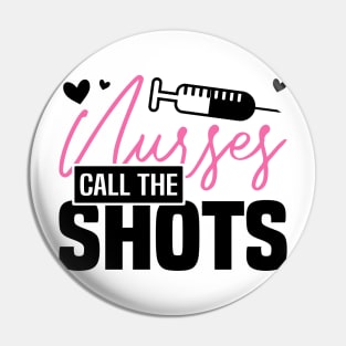 NURSES CALL THE SHOTS, Funny Nursing Healthcare Worker Pin