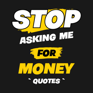 STOP ASKING ME !!1 T-Shirt