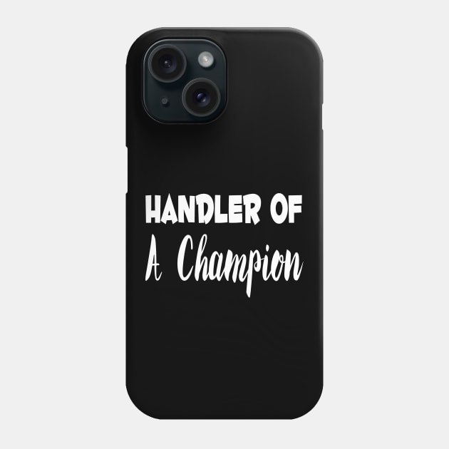 Handler Of A Champion Dog Show Handling Phone Case by Mindseye222