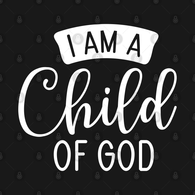 I am a child of god, christian, faith, Jesus Follower, Believer by ChristianLifeApparel