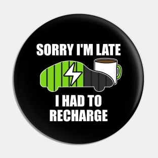 Sorry I'm Late I Had To Recharge Electric Vehicle Funny Pin