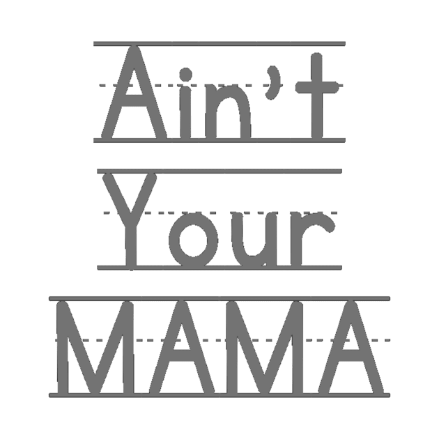 Ain't Your Mama Funny Human Right Slogan Man's & Woman's by Salam Hadi