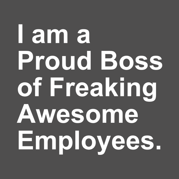 I am a Proud Boss of Freaking Awesome Employees Gift by Craftify