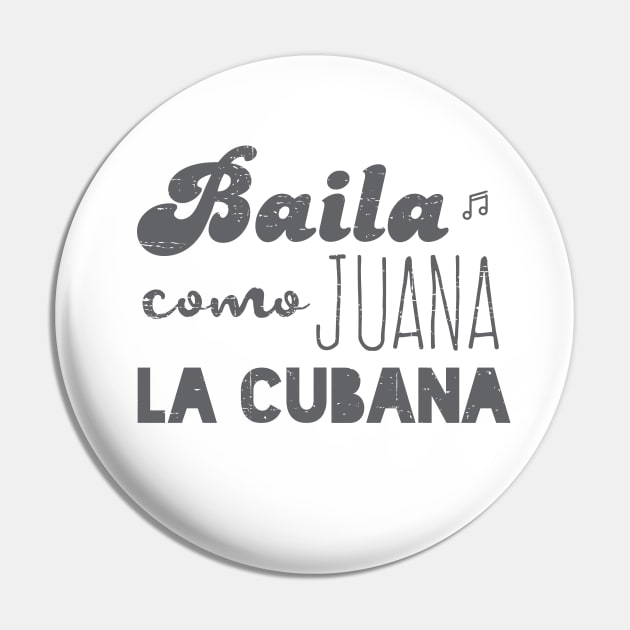 Baila Como Juana La Cubana - Vintage gray Pin by verde