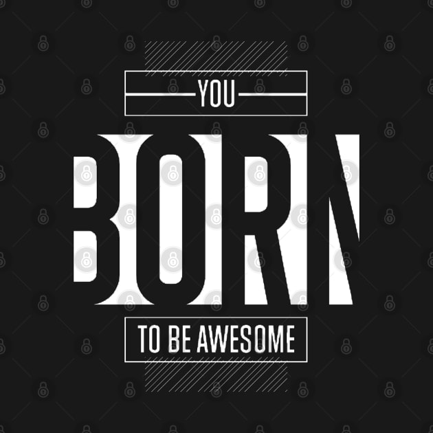 You born to be awesome by Kyra_Clay