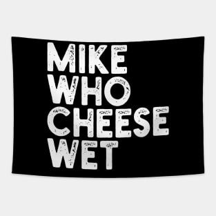 Mike Who Cheese Wet Tapestry