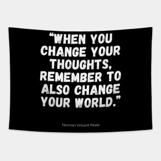 When you change your thoughts, remember to also change your world Tapestry