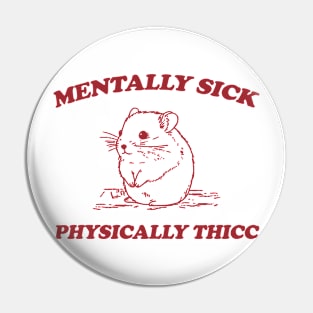 Mentally sick physically thicc Pin