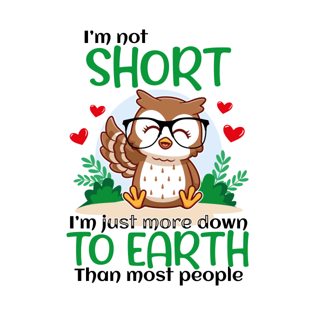 I'm Not Short I'm Just More Down To Earth Than Most People, Owl Lover by GShow