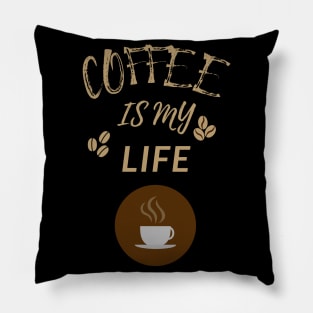 Coffee Is My Life Pillow