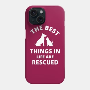 the best things in life are rescued Phone Case