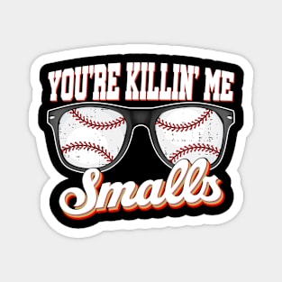 You're Killin Me Smalls funny baseball men women boys teens Magnet