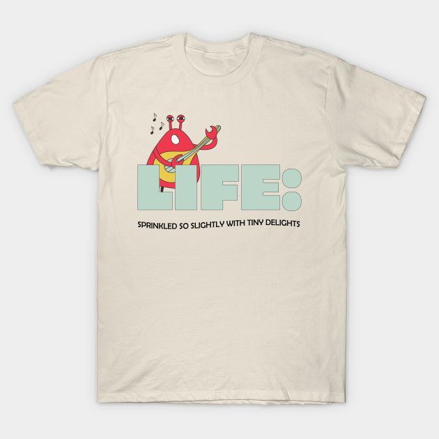 Discover Life, sprinkled with tiny delights - music - Philosophy - T-Shirt