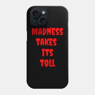 Madness Takes its Toll Phone Case