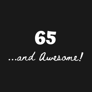 65 and awesome – 65 year old T-Shirt