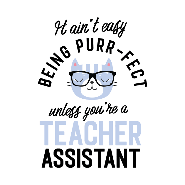 Teacher Assistant Cat Gifts for Cat Lovers - It ain't easy being Purr Fect by BetterManufaktur