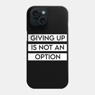 Giving up is not an option Phone Case