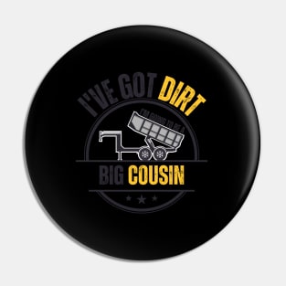 I've Got Dirt I'm Going to Be A Big Cousin 3 Pin