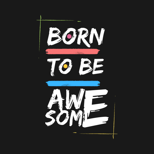 Born To Be Awesome by Qamse Store