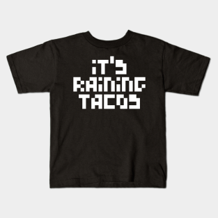 Its Raining Tacos Kids T Shirts Teepublic