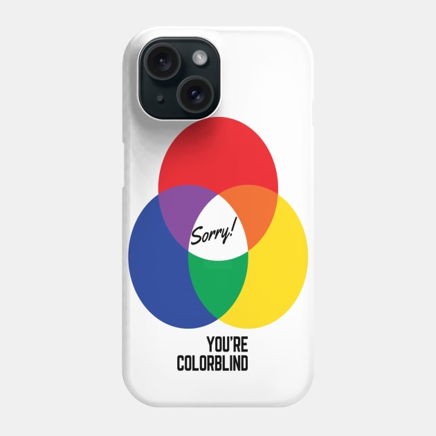 Sorry! You're Colorblind Phone Case by Obeyesse