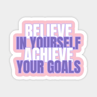 Believe In Yourself Achieve Your Goals Magnet