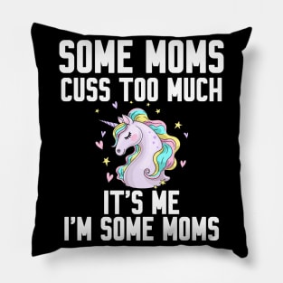 Some Moms cuss too much Pillow