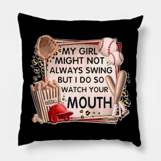 My Girl Might Not Always Swing But I Do So Watch Your Mouth Pillow