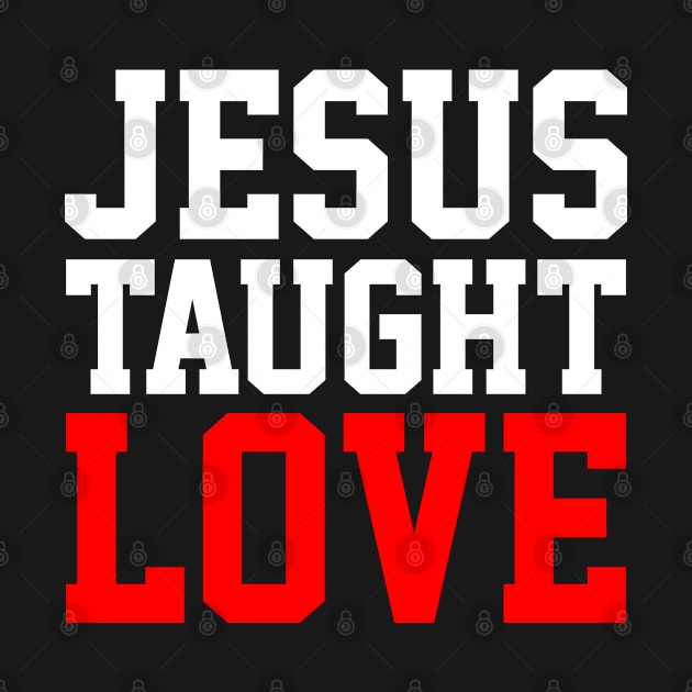 Jesus Taught Love by ChristianLifeApparel