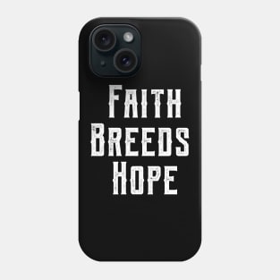 Faith Breeds Hope positive message Phone Case