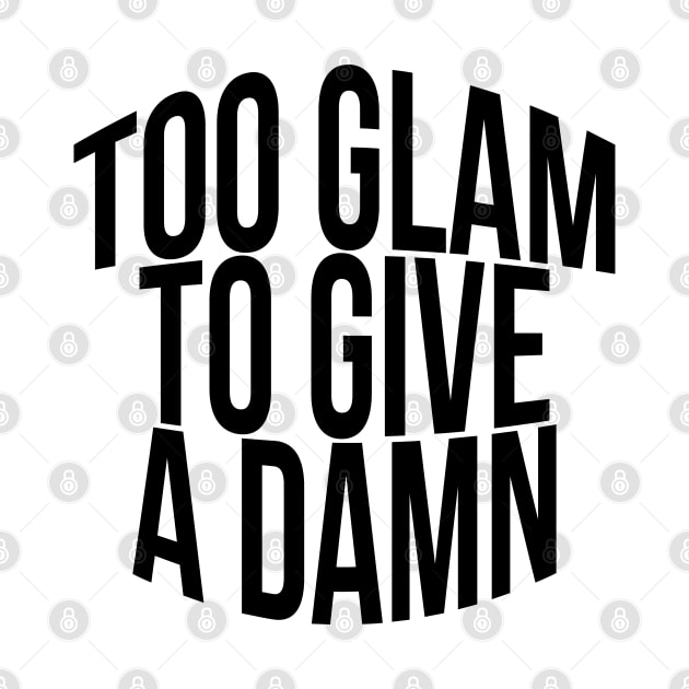 Too Glam To Give A Damn by TheArtism