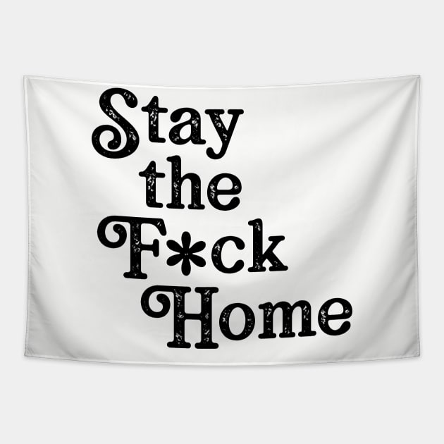 Stay The F*ck Home Tapestry by WMKDesign