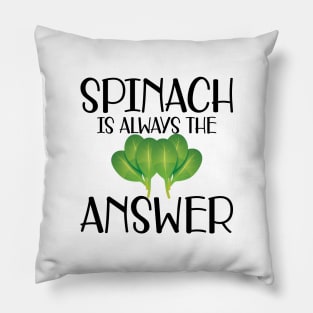 Spinach is always the answer Pillow