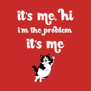 It's Me Hi I'm The Problem T-Shirt