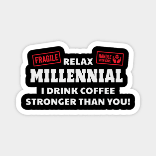 Relax Millennial I Drink Coffee Stronger Than You Magnet
