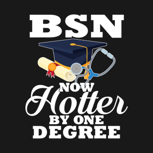 BSN Now Hotter By One Degree Funny Nurse Graduation T-Shirt