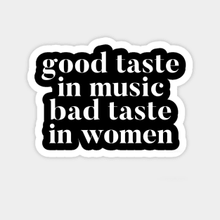 Good taste in Music bad taste in Women Magnet